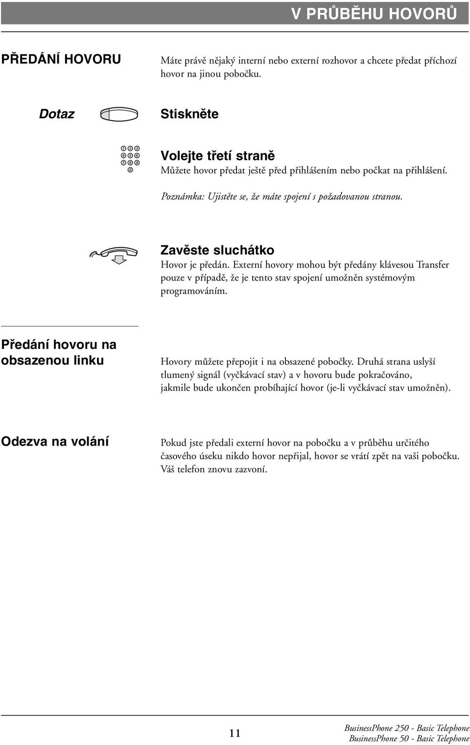 Externí hovory mohou být předány klávesou Transfer pouze v případě, že je tento stav spojení umožněn systémovým programováním.