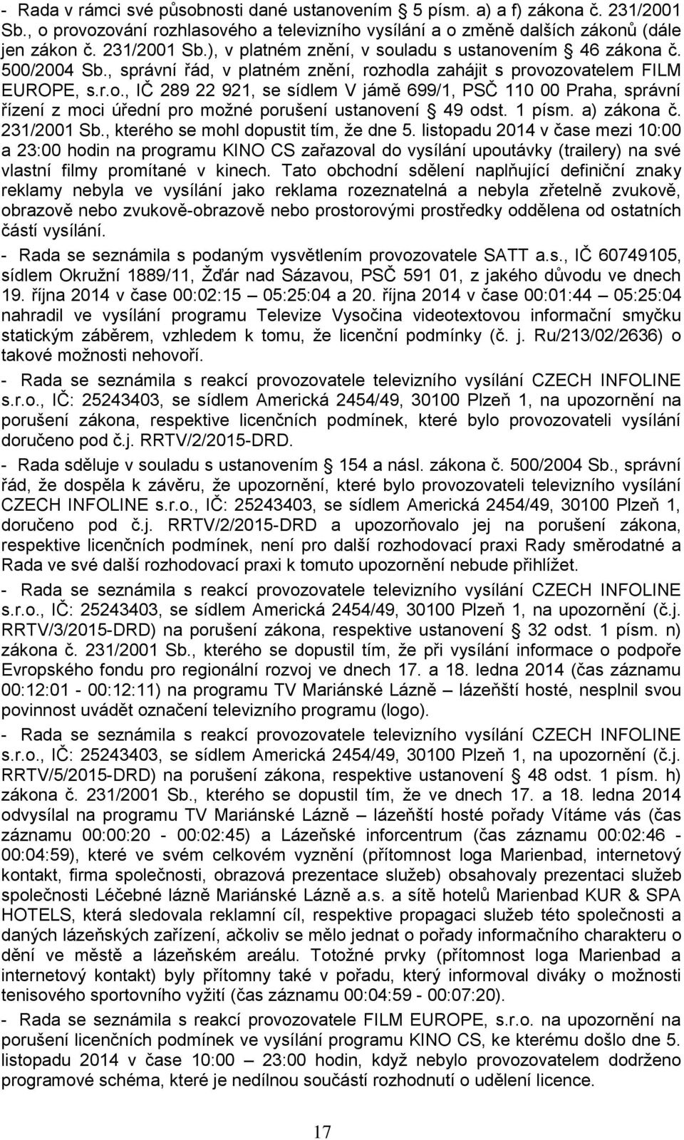 1 písm. a) zákona č. 231/2001 Sb., kterého se mohl dopustit tím, že dne 5.