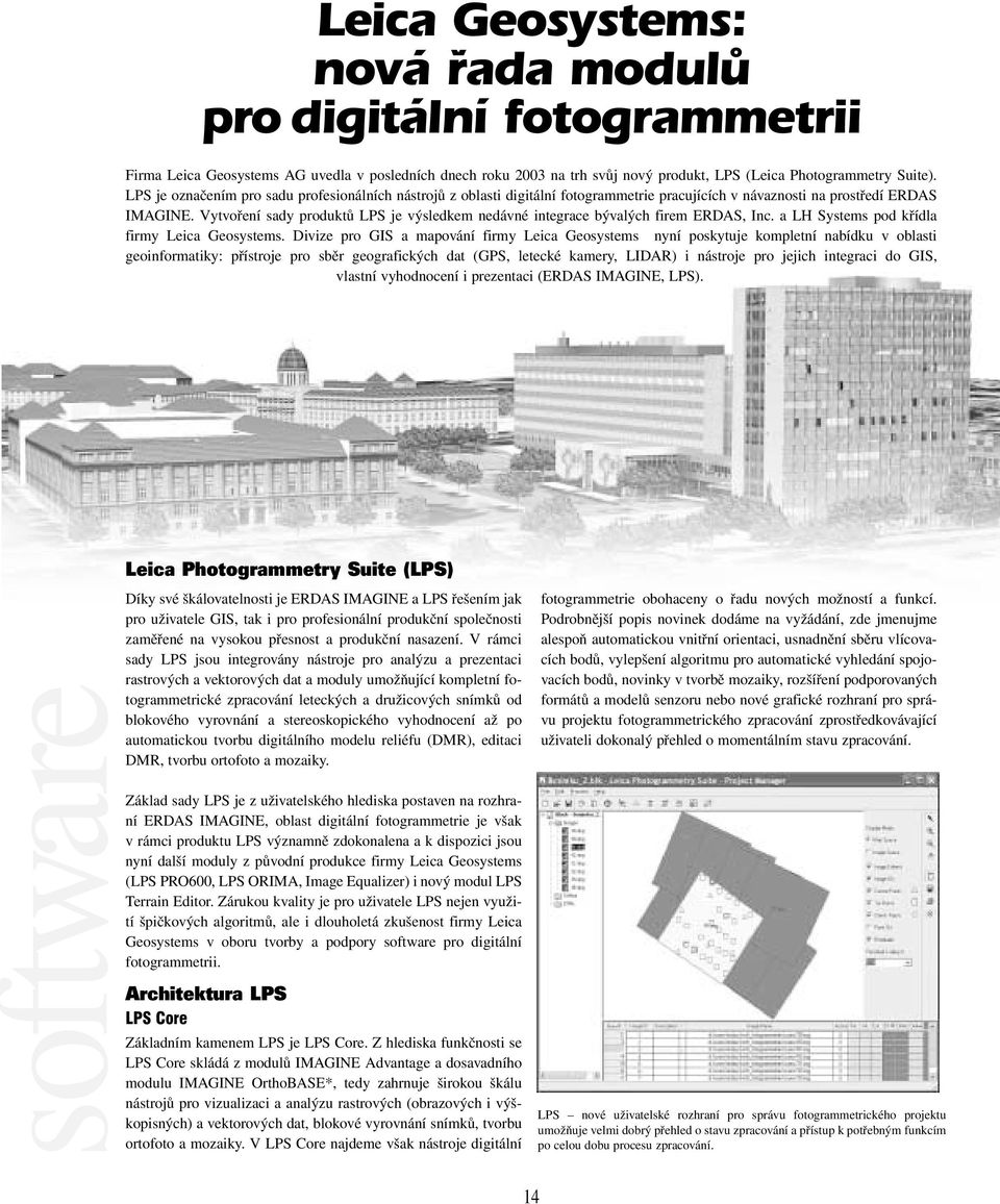 Vytvoření sady produktů LPS je výsledkem nedávné integrace bývalých firem ERDAS, Inc. a LH Systems pod křídla firmy Leica Geosystems.