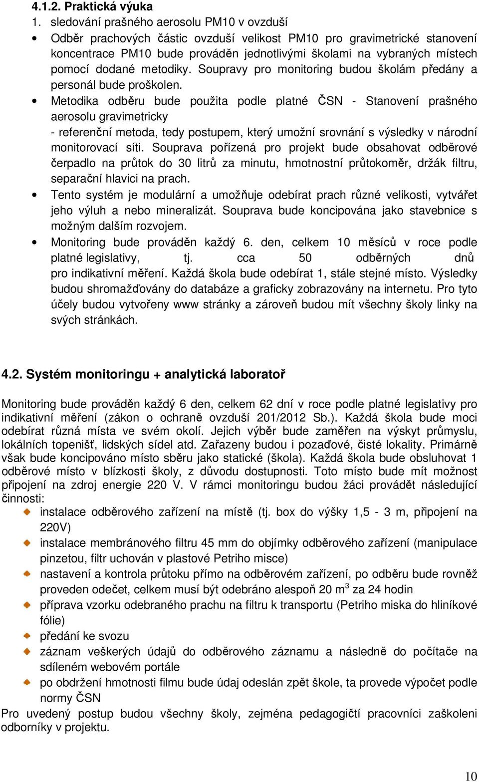 dodané metodiky. Soupravy pro monitoring budou školám předány a personál bude proškolen.