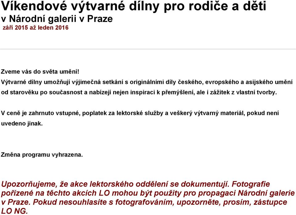 i zážitek z vlastní tvorby. V ceně je zahrnuto vstupné, poplatek za lektorské služby a veškerý výtvarný materiál, pokud není uvedeno jinak. Změna programu vyhrazena.