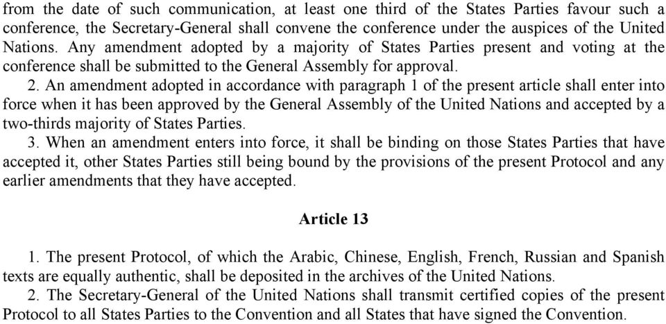 An amendment adopted in accordance with paragraph 1 of the present article shall enter into force when it has been approved by the General Assembly of the United Nations and accepted by a two-thirds