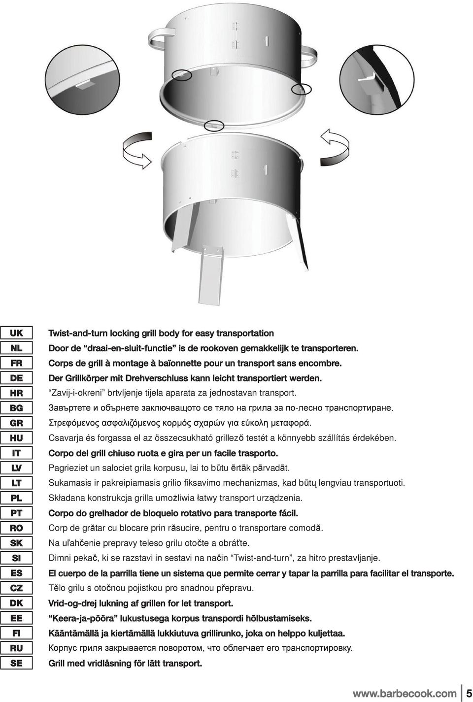 . Csavarja és forgassa el az összecsukható grillez testét a könnyebb szállítás érdekében. Ý± ± ¼» ¹ ½ «± «±» ¹» «² º ½» ± ±ò Pagrieziet un salociet grila korpusu, lai to b tu rt k p rvad t.