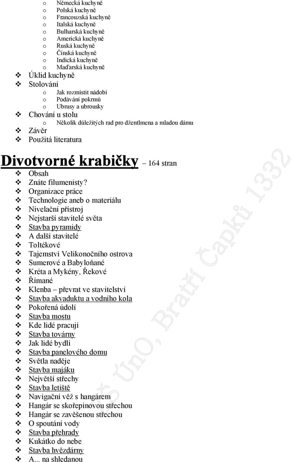 Organizace práce Technlgie aneb materiálu Nivelační přístrj Nejstarší stavitelé světa Stavba pyramidy A další stavitelé Tltékvé Tajemství Veliknčníh strva Sumervé a Babylňané Kréta a Mykény, Řekvé