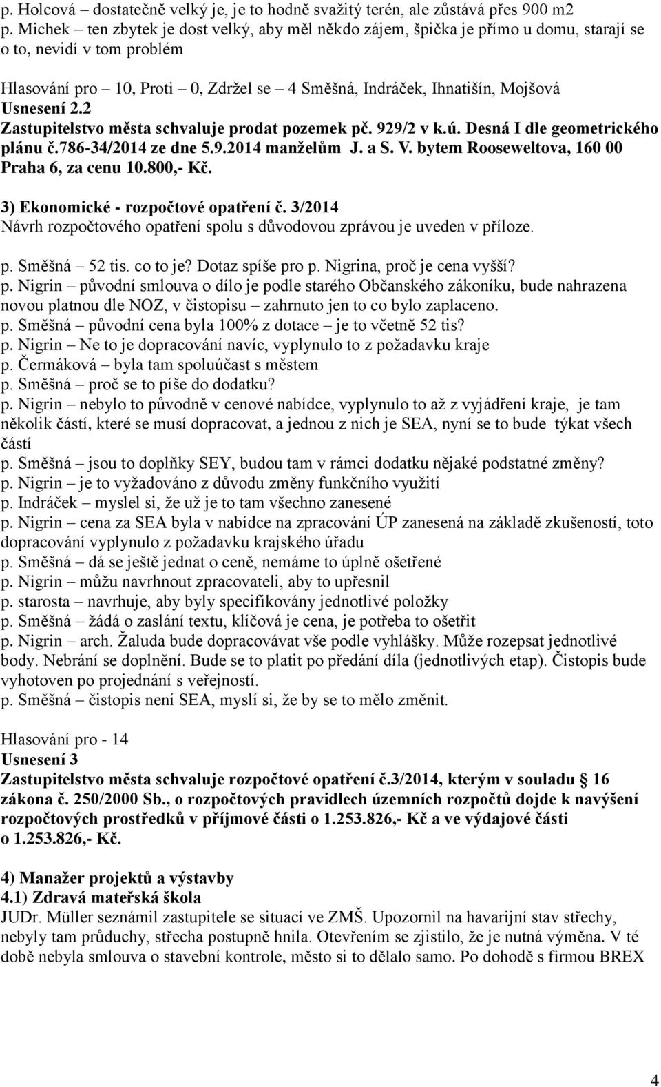 Usnesení 2.2 Zastupitelstvo města schvaluje prodat pozemek pč. 929/2 v k.ú. Desná I dle geometrického plánu č.786-34/2014 ze dne 5.9.2014 manželům J. a S. V.