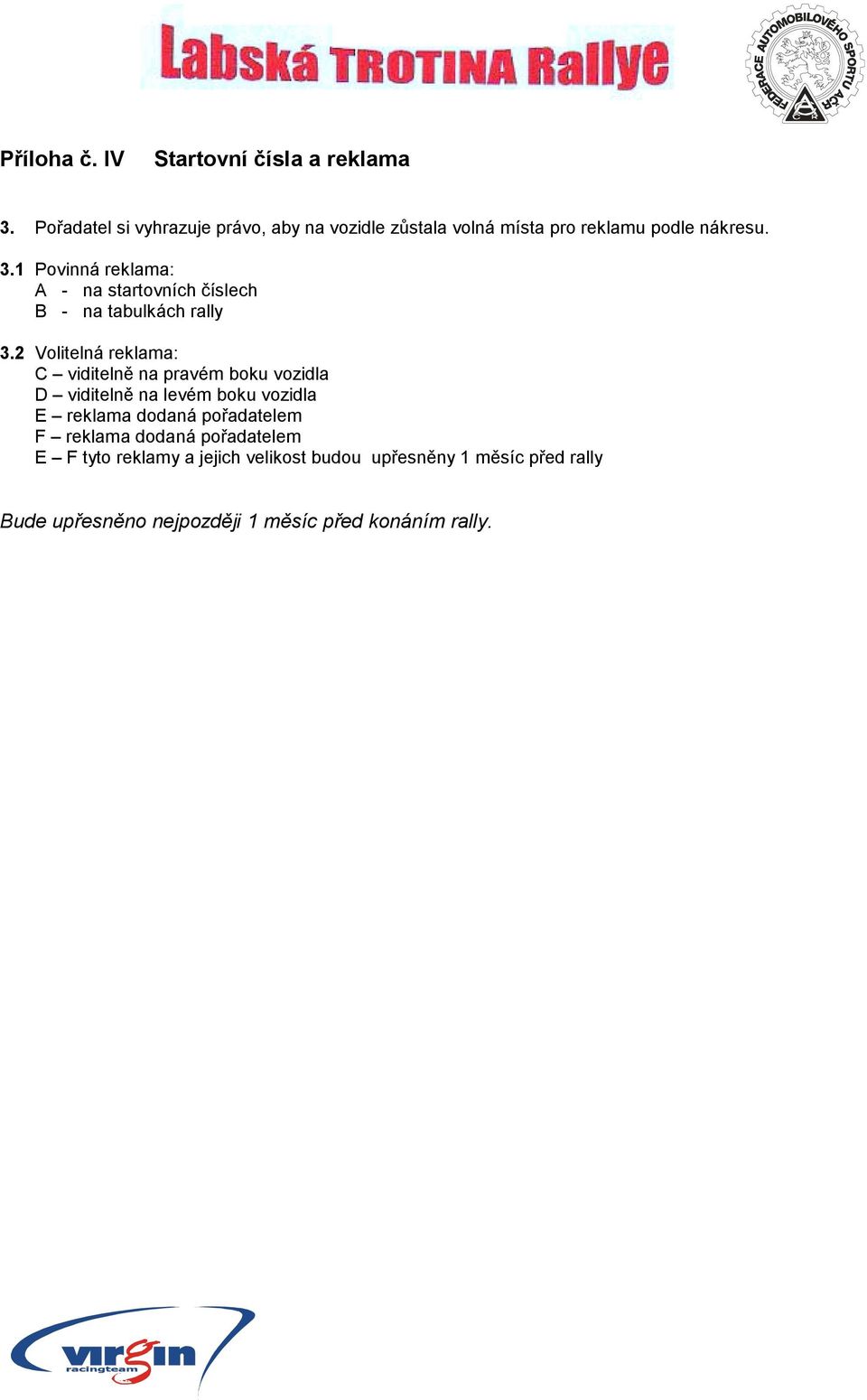 1 Povinná reklama: A - na startovních číslech B - na tabulkách rally 3.