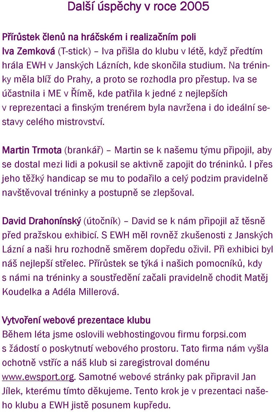 Iva se účastnila i ME v Římě, kde patřila k jedné z nejlepších v reprezentaci a finským trenérem byla navržena i do ideální sestavy celého mistrovství.