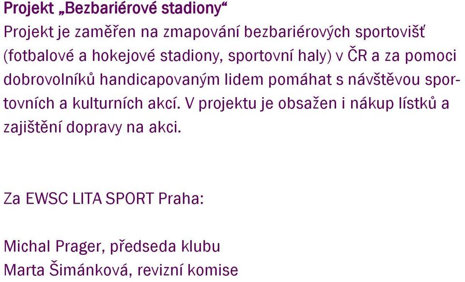 lidem pomáhat s návštěvou sportovních a kulturních akcí.