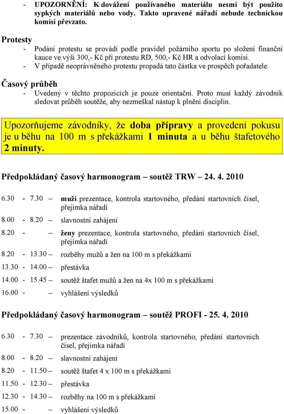 - V případě neprávněnéh prtestu prpadá tat částka ve prspěch přadatele. Časvý průběh - Uvedený v těcht prpzicích je puze rientační.