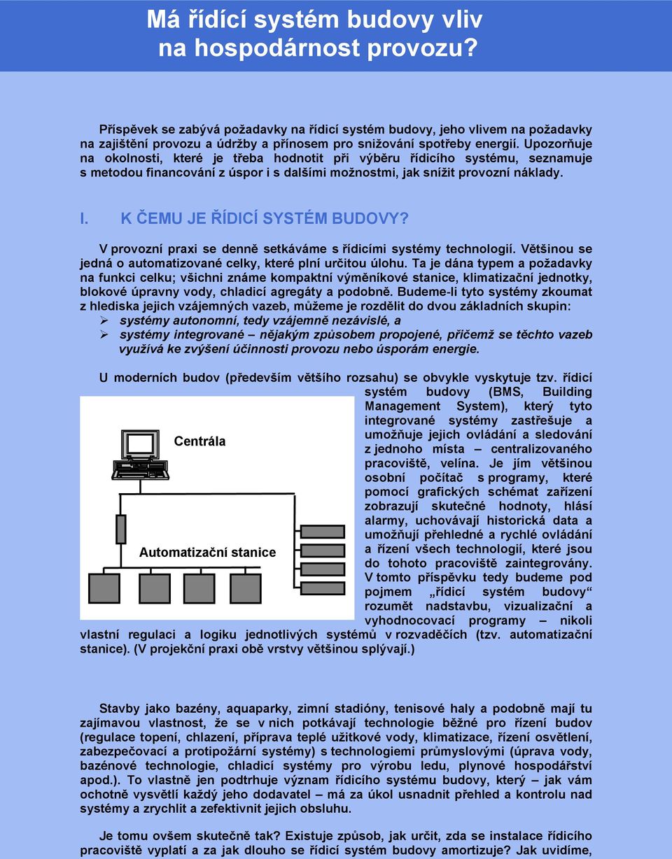 Upozorňuje na okolnosti, které je třeba hodnotit při výběru řídicího systému, seznamuje s metodou financování z úspor i s dalšími možnostmi, jak snížit provozní náklady. I.
