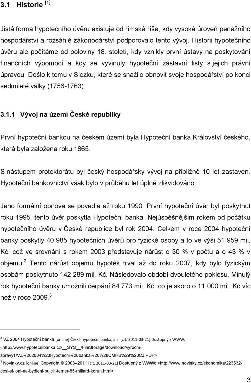 Došlo k tomu v Slezku, které se snažilo obnovit svoje hospodářství po konci sedmileté války (17