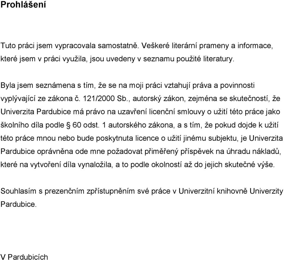 , autorský zákon, zejména se skutečností, že Univerzita Pardubice má právo na uzavření licenční smlouvy o užití této práce jako školního díla podle 60 odst.