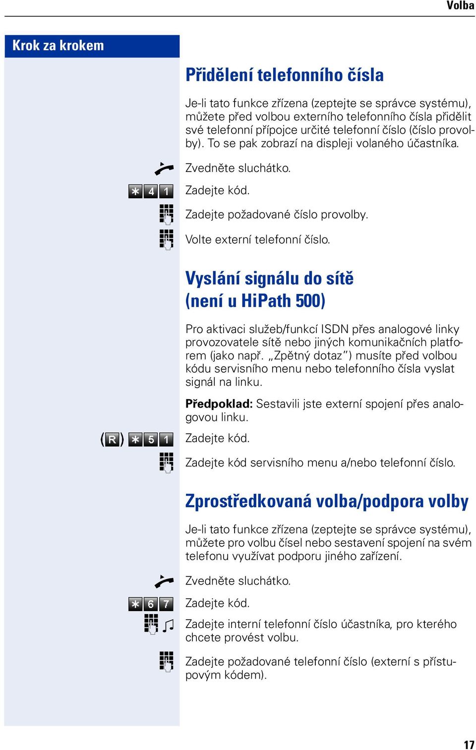 Vysláí sigálu d sítě (eí u HiPath 500) Pr aktivaci služeb/fukcí ISDN přes aalgvé liky prvzvatele sítě eb jiých kmuikačích platfrem (jak apř.