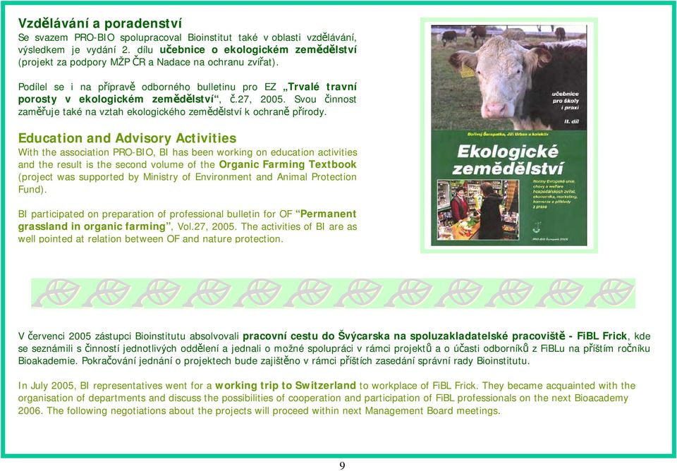 27, 2005. Svou činnost zaměřuje také na vztah ekologického zemědělství k ochraně přírody.