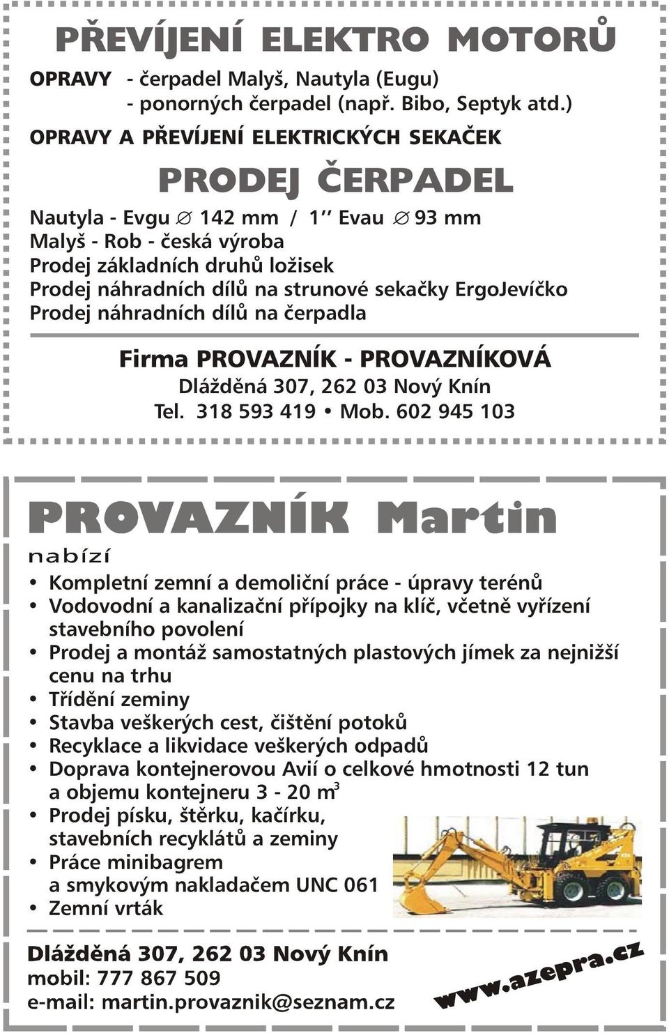 ErgoJevíčko Prodej náhradních dílů na čerpadla Firma PROVAZNÍK - PROVAZNÍKOVÁ Dlážděná 307, 262 03 Nový Knín Tel. 318 593 419 Mob.