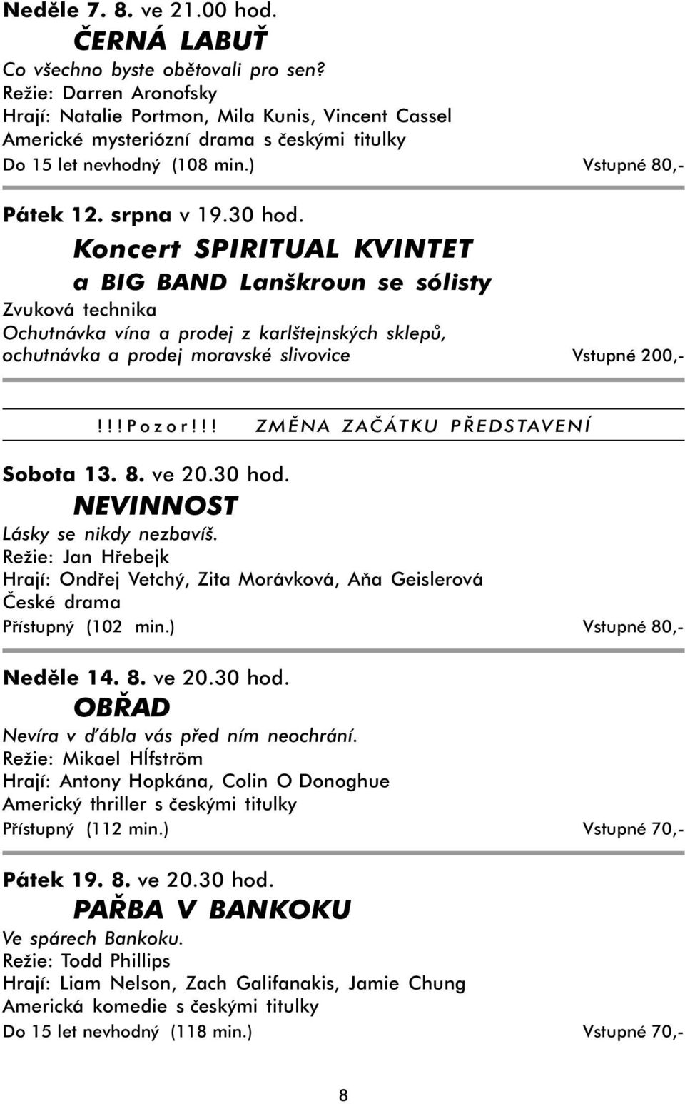 Koncert SPIRITUAL KVINTET a BIG BAND Lanškroun se sólisty Zvuková technika Ochutnávka vína a prodej z karlštejnských sklepů, ochutnávka a prodej moravské slivovice Vstupné 200,-!!!Pozor!