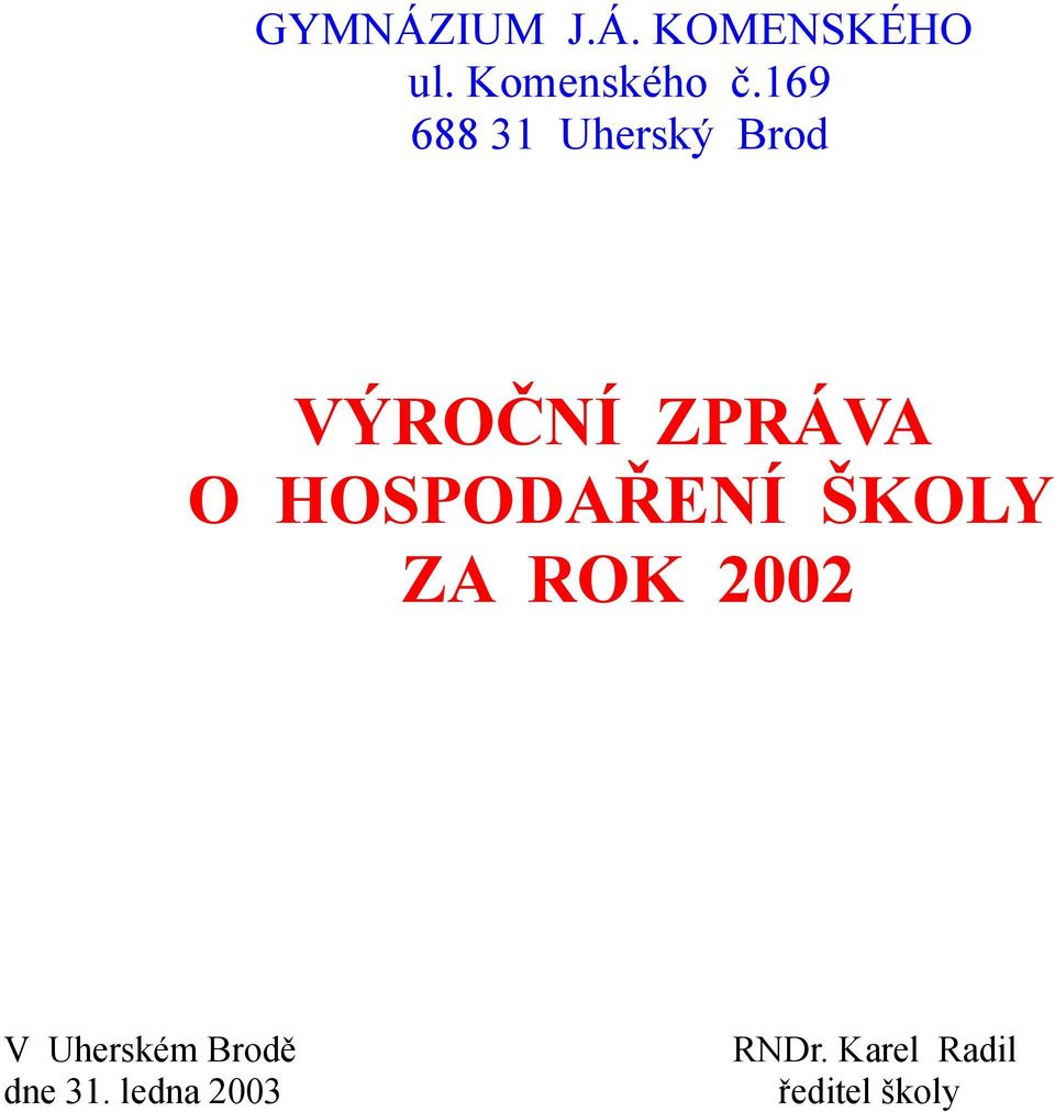 HOSPODAŘENÍ ŠKOLY ZA ROK 2002 V Uherském