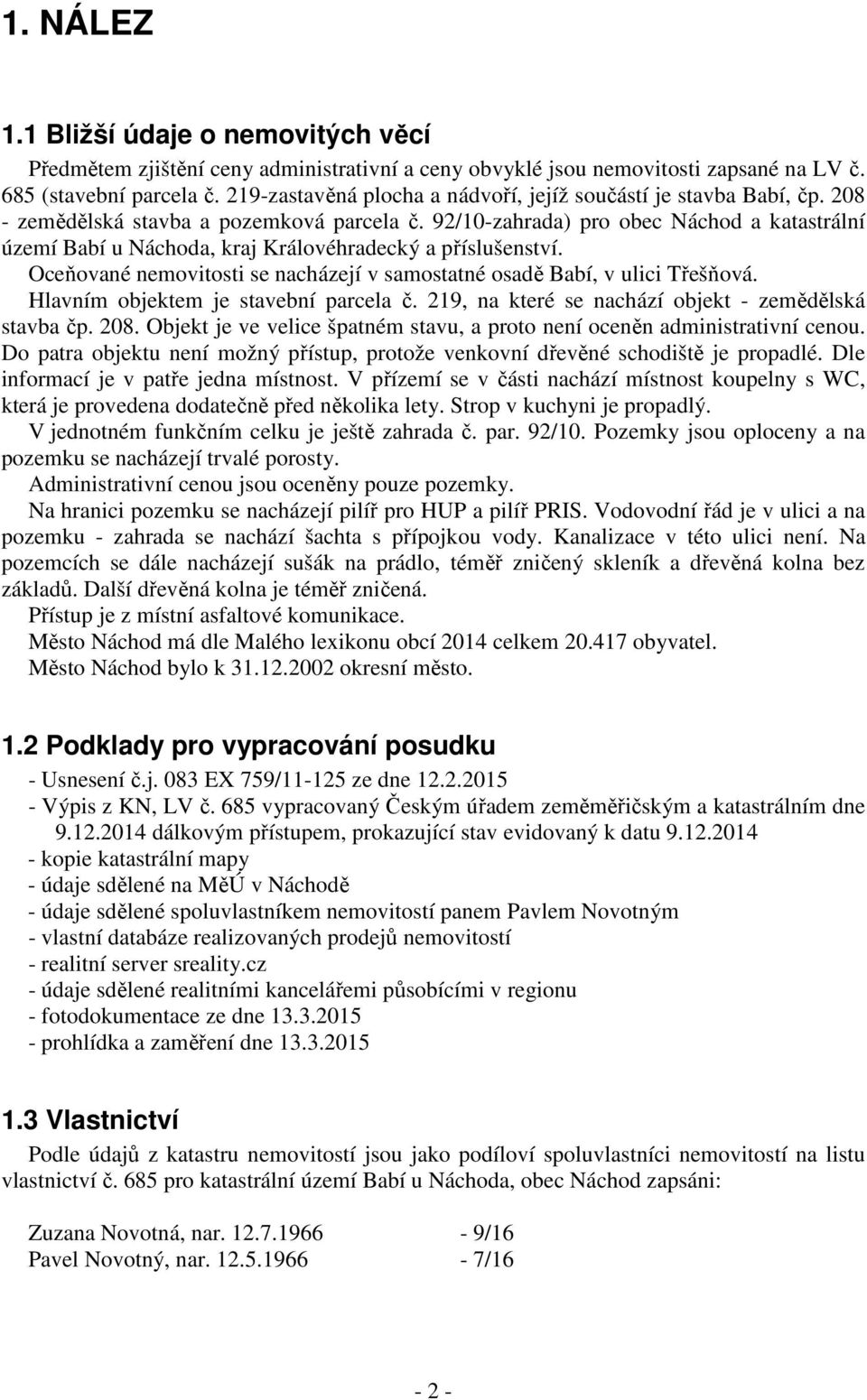 92/10-zahrada) pro obec Náchod a katastrální území Babí u Náchoda, kraj Královéhradecký a příslušenství. Oceňované nemovitosti se nacházejí v samostatné osadě Babí, v ulici Třešňová.