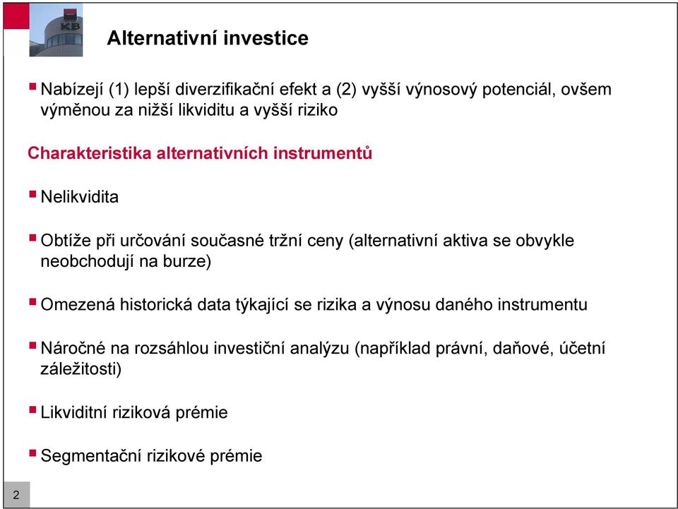 (alternativní aktiva se obvykle neobchodují na burze) Omezená historická data týkající se rizika a výnosu daného instrumentu