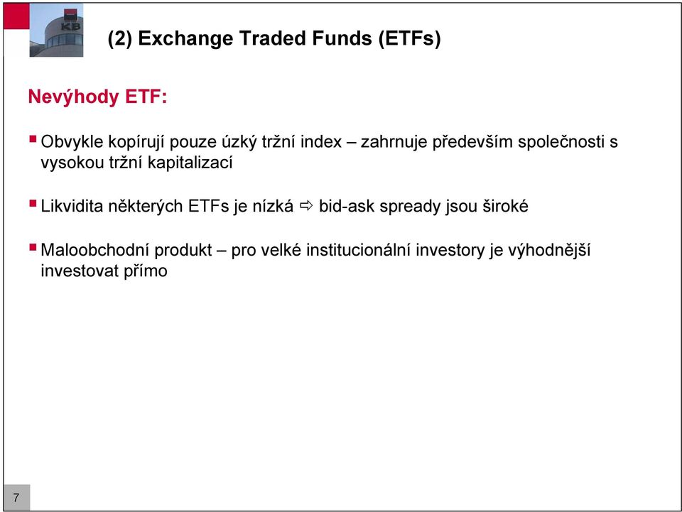 Likvidita některých ETFs je nízká bid-ask spready jsou široké Maloobchodní