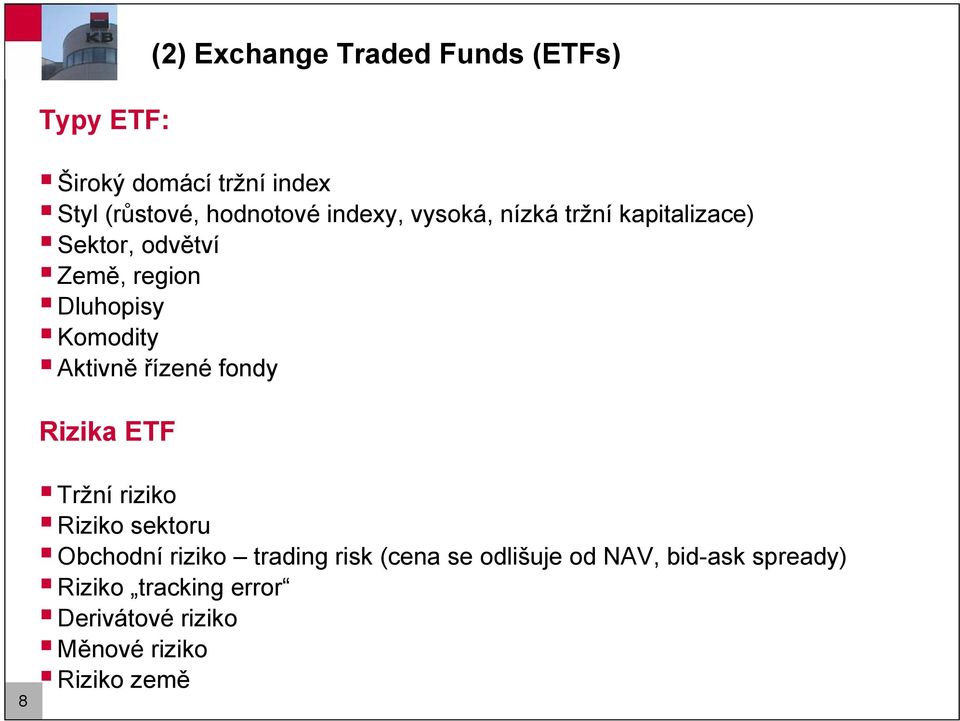 Aktivně řízené fondy Rizika ETF 8 Tržní riziko Riziko sektoru Obchodní riziko trading risk