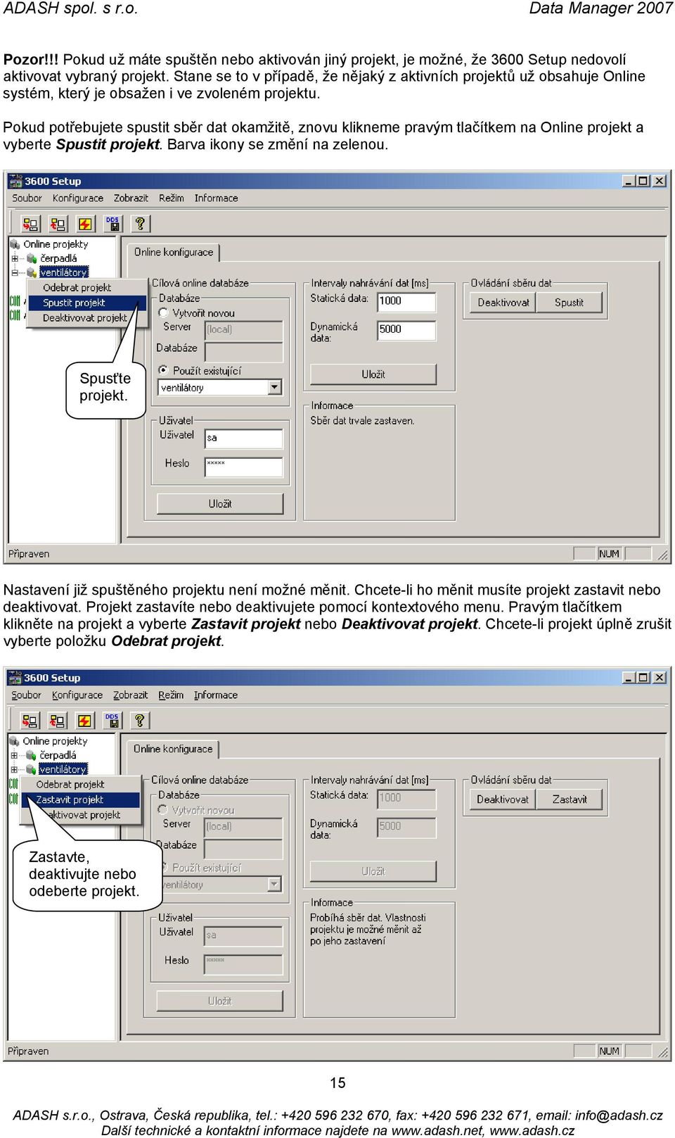 Pokud potřebujete spustit sběr dat okamžitě, znovu klikneme pravým tlačítkem na Online projekt a vyberte Spustit projekt. Barva ikony se změní na zelenou. Spusťte projekt.