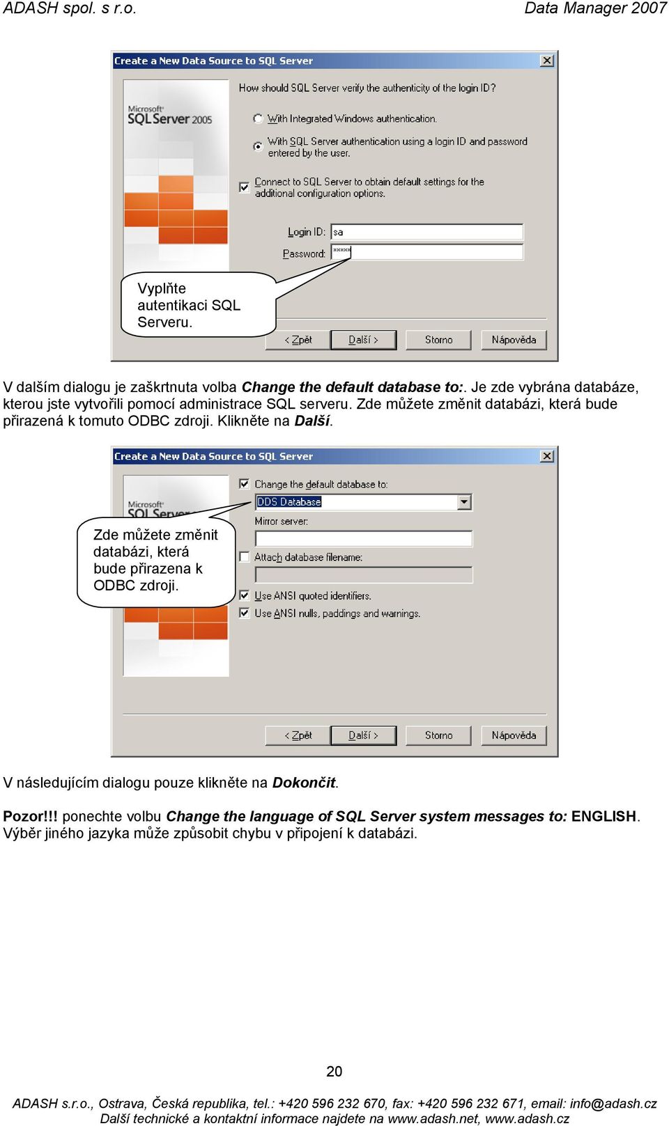 Zde můžete změnit databázi, která bude přirazená k tomuto ODBC zdroji. Klikněte na Další.