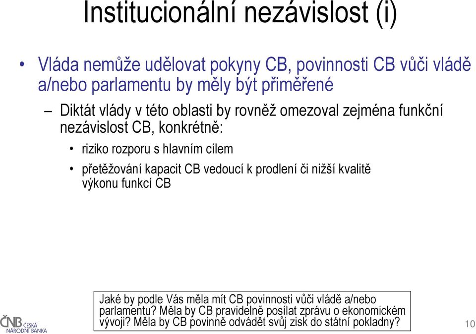 cílem přetěžování kapacit CB vedoucí k prodlení či nižší kvalitě výkonu funkcí CB Jaké by podle Vás měla mít CB povinnosti vůči