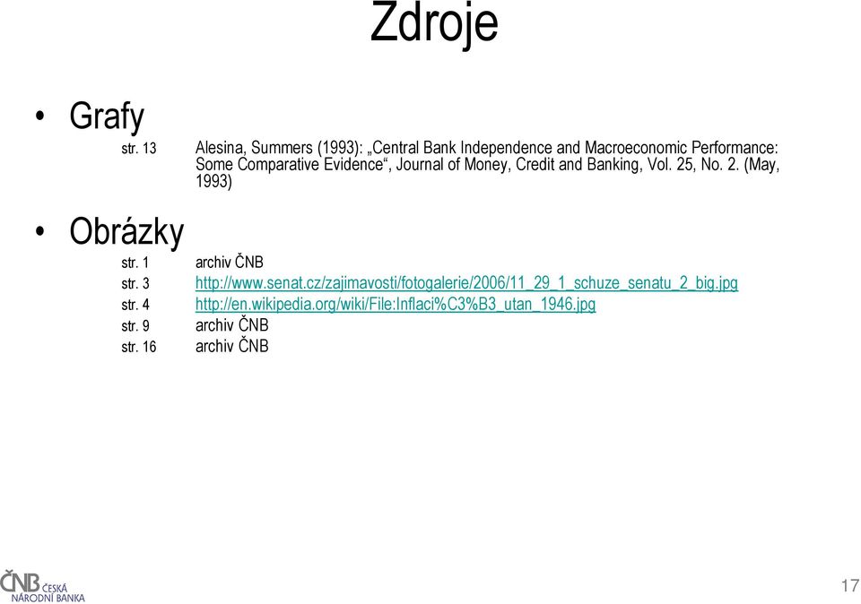 Evidence, Journal of Money, Credit and Banking, Vol. 25, No. 2. (May, 1993) archiv ČNB http://www.senat.