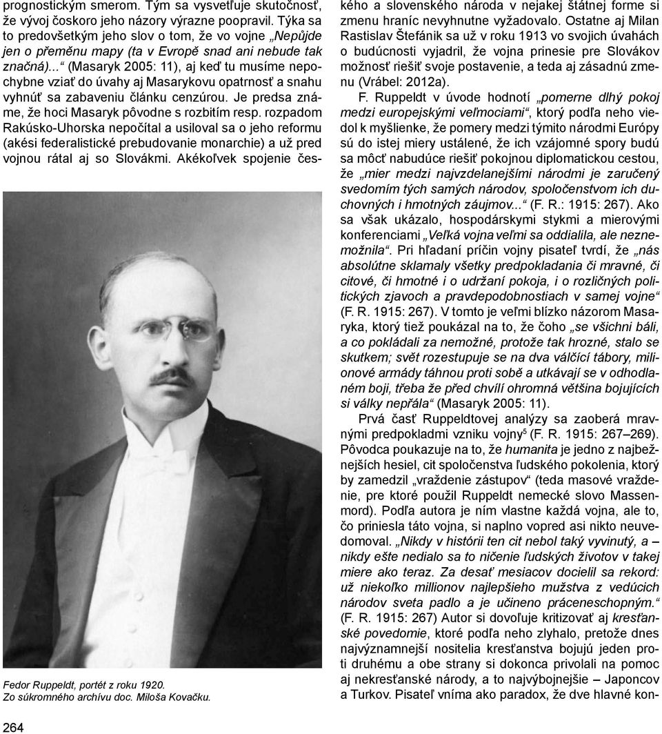 .. (Masaryk 2005: 11), aj keď tu musíme nepochybne vziať do úvahy aj Masarykovu opatrnosť a snahu vyhnúť sa zabaveniu článku cenzúrou. Je predsa známe, že hoci Masaryk pôvodne s rozbitím resp.