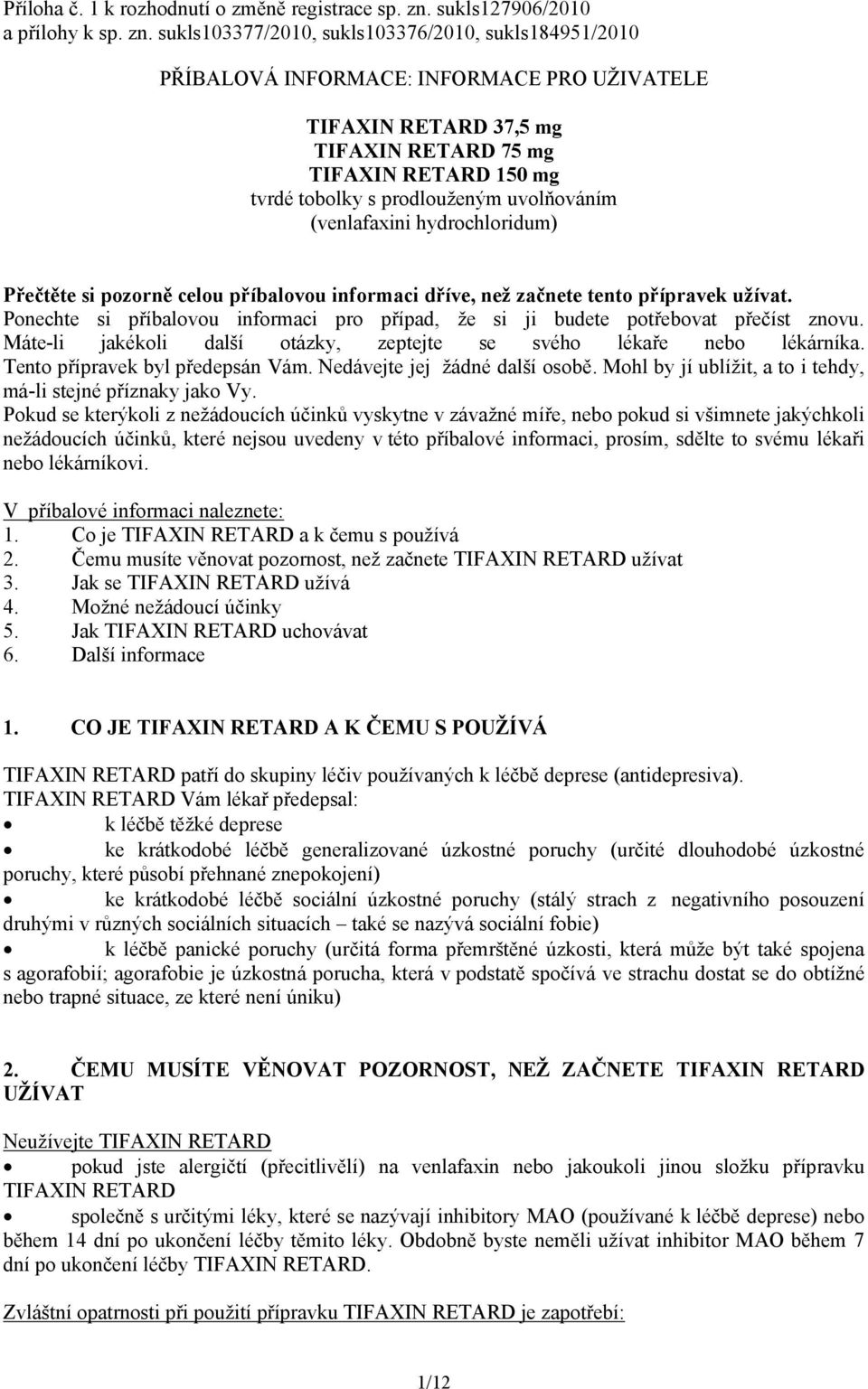 sukls103377/2010, sukls103376/2010, sukls184951/2010 PŘÍBALOVÁ INFORMACE: INFORMACE PRO UŽIVATELE TIFAXIN RETARD 37,5 mg TIFAXIN RETARD 75 mg TIFAXIN RETARD 150 mg tvrdé tobolky s prodlouženým