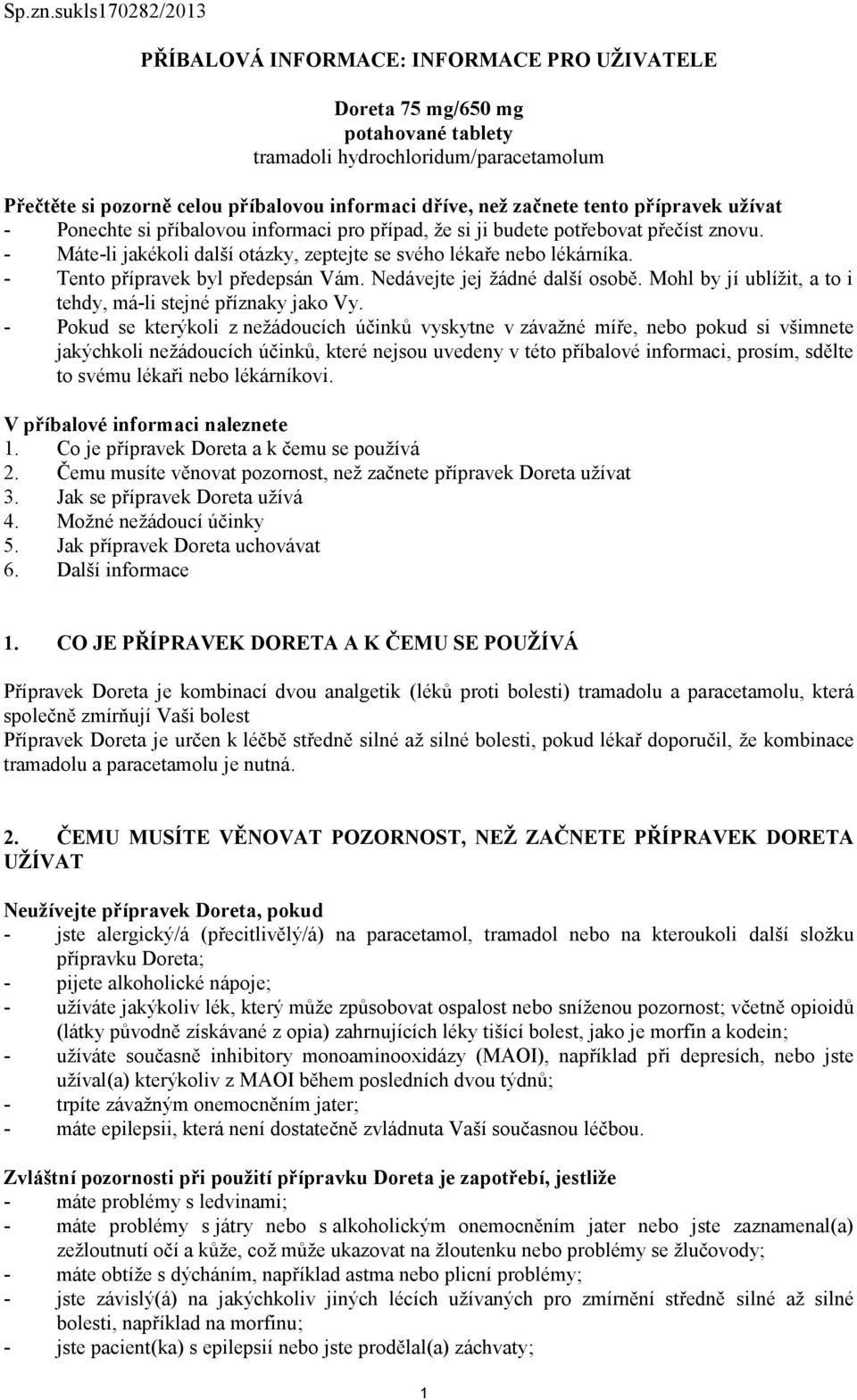 tento přípravek užívat - Ponechte si příbalovou informaci pro případ, že si ji budete potřebovat přečíst znovu. - Máte-li jakékoli další otázky, zeptejte se svého lékaře nebo lékárníka.