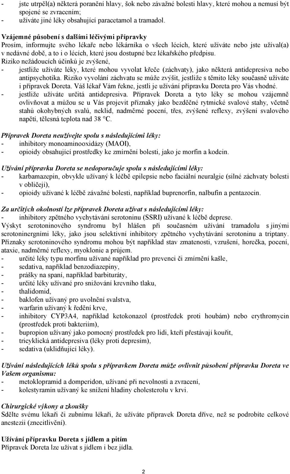 bez lékařského předpisu. Riziko nežádoucích účinků je zvýšené, - jestliže užíváte léky, které mohou vyvolat křeče (záchvaty), jako některá antidepresiva nebo antipsychotika.