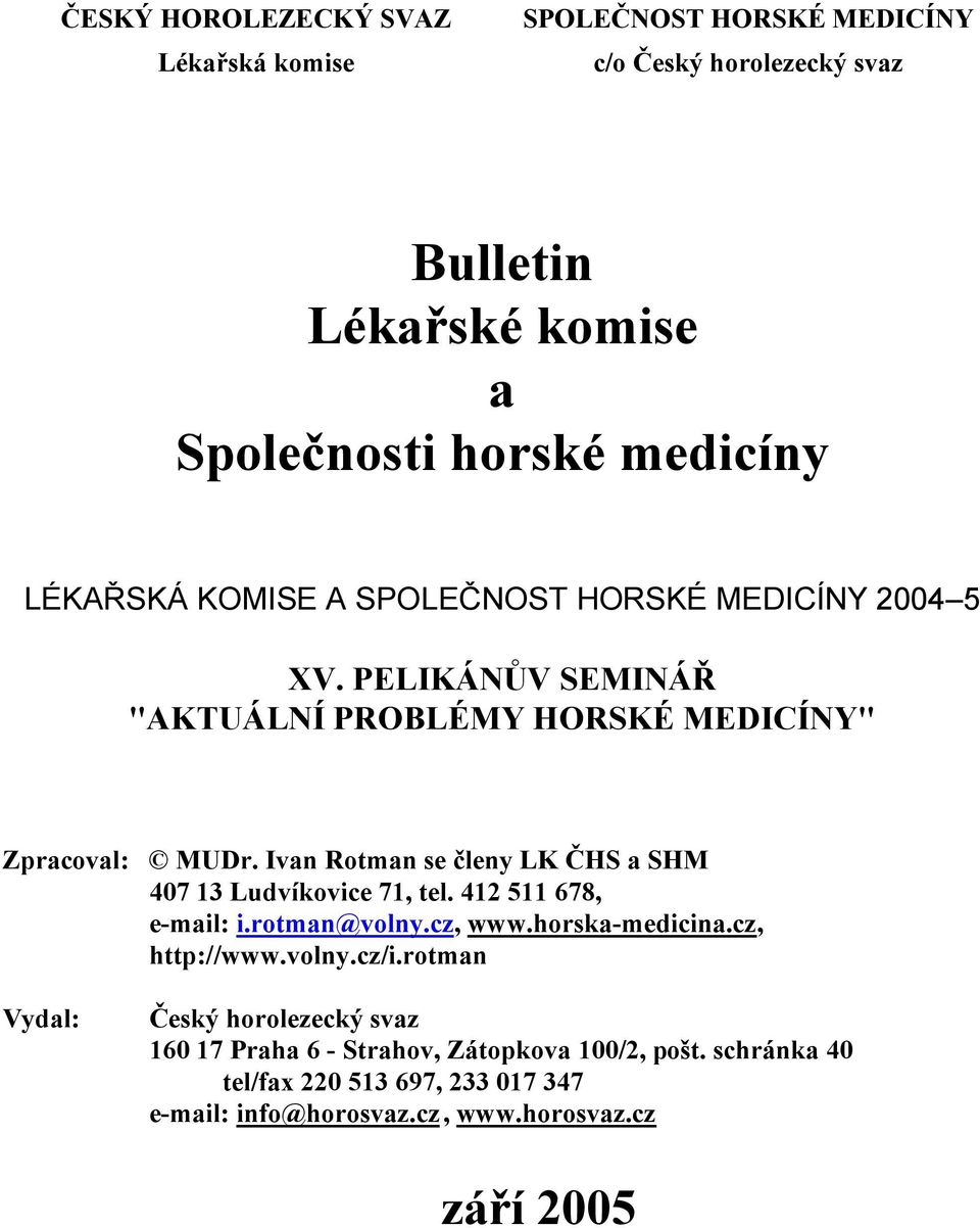 Ivan Rotman se členy LK ČHS a SHM 407 13 Ludvíkovice 71, tel. 412 511 678, e-mail: i.rotman@volny.cz, www.horska-medicina.cz, http://www.volny.cz/i.