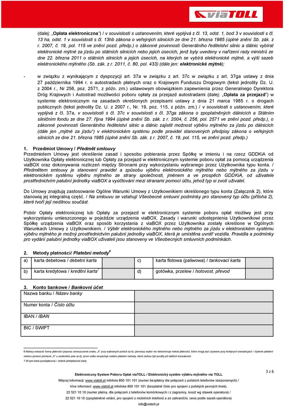 ) o zákonné povinnosti Generálního ředitelství silnic a dálnic vybírat elektronické mýtné za jízdu po státních silnicích nebo jejich úsecích, jenž byly uvedeny v nařízení rady ministrů ze dne 22.