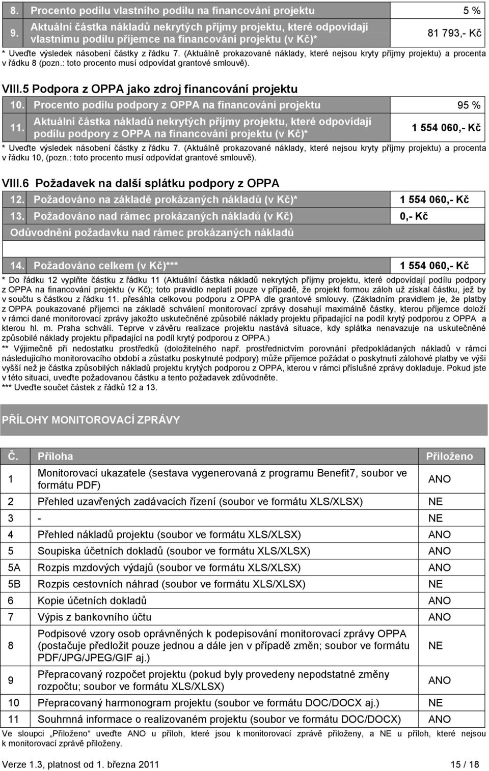 (Aktuálně prokazované náklady, které nejsou kryty příjmy projektu) a procenta v řádku 8 (pozn.: toto procento musí odpovídat grantové smlouvě). VIII.