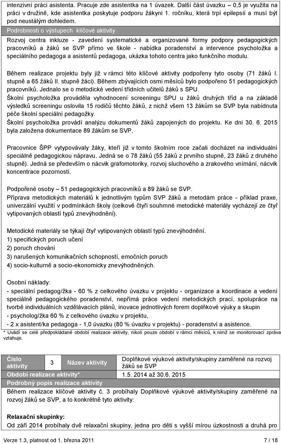 Podrobnosti o výstupech klíčové aktivity Rozvoj centra inkluze - zavedení systematické a organizované formy podpory pedagogických pracovníků a ţáků se SVP přímo ve škole - nabídka poradenství a