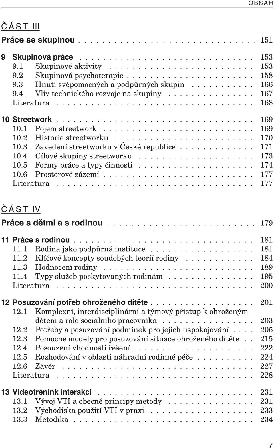 ................................. 169 10.1 Pojem streetwork.......................... 169 10.2 Historie streetworku........................ 170 10.3 Zavedení streetworku v České republice............. 171 10.