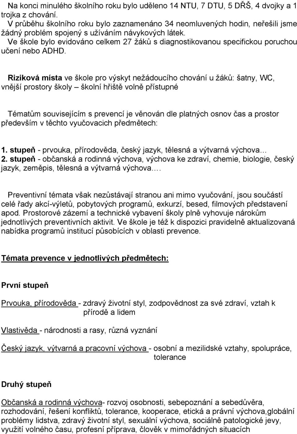 Ve škole bylo evidováno celkem 27 žáků s diagnostikovanou specifickou poruchou učení nebo ADHD.