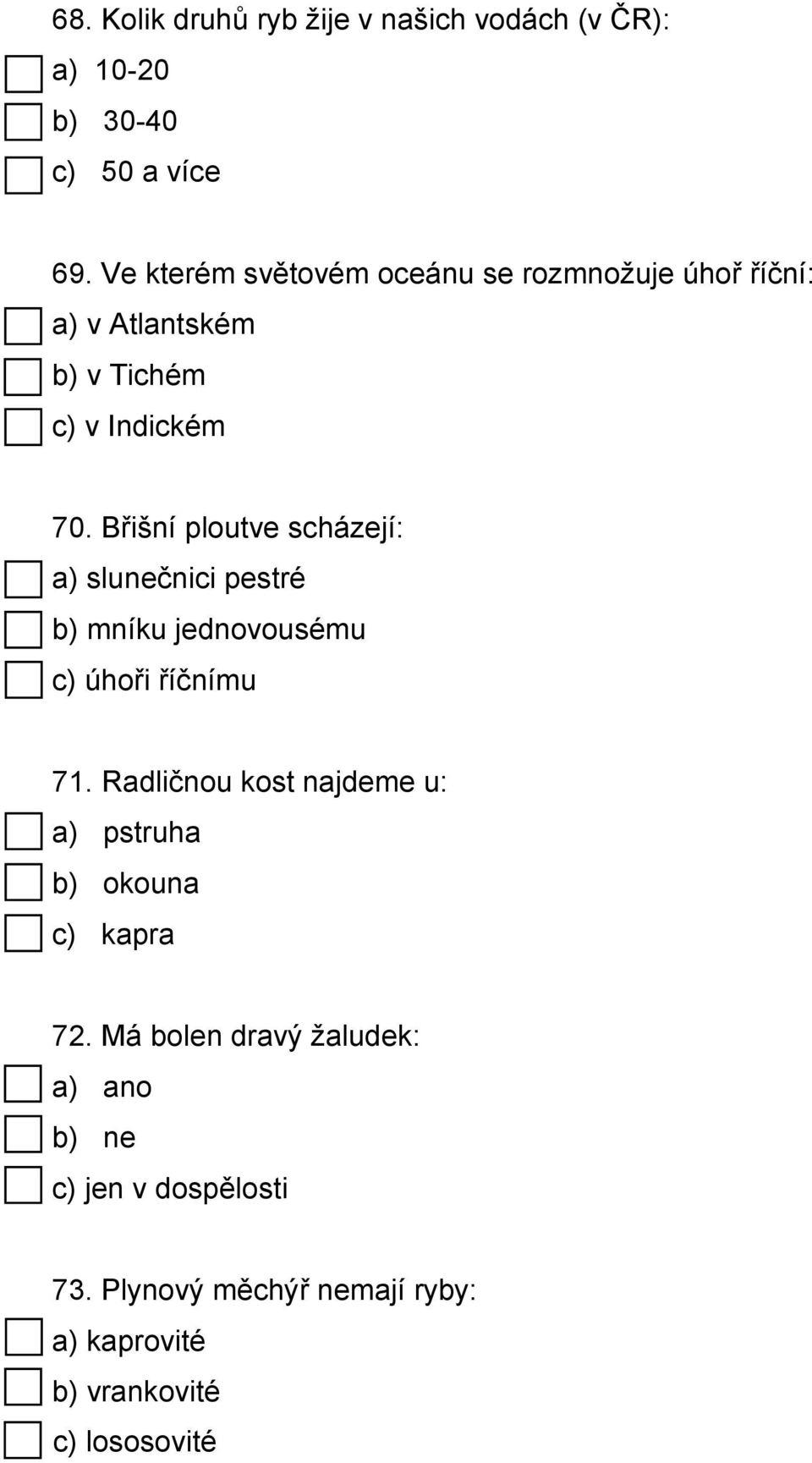 Břišní ploutve scházejí: a) slunečnici pestré b) mníku jednovousému c) úhoři říčnímu 71.