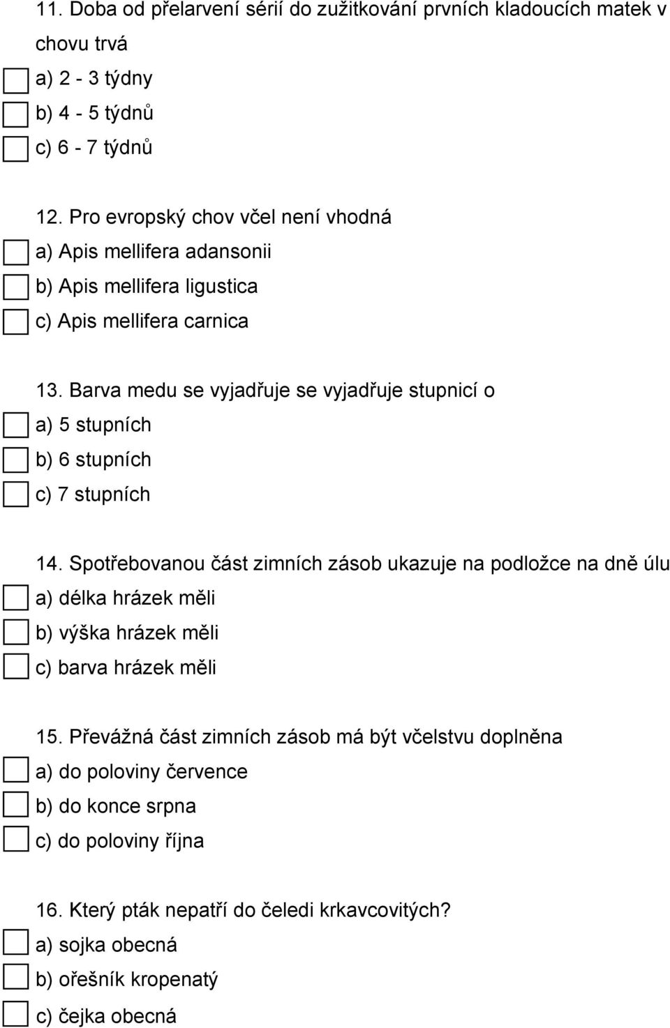 Barva medu se vyjadřuje se vyjadřuje stupnicí o a) 5 stupních b) 6 stupních c) 7 stupních 14.