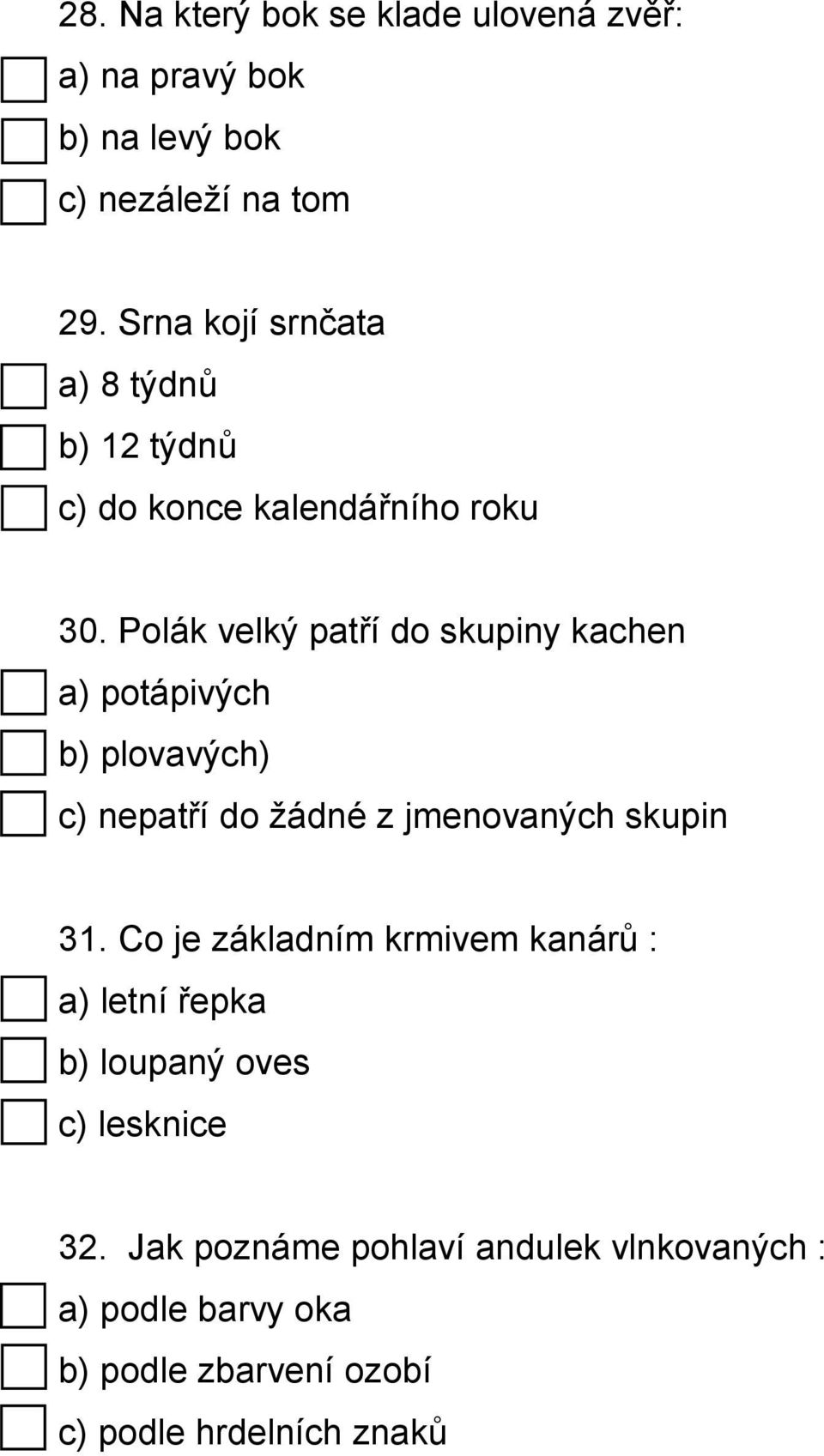 Polák velký patří do skupiny kachen a) potápivých b) plovavých) c) nepatří do žádné z jmenovaných skupin 31.