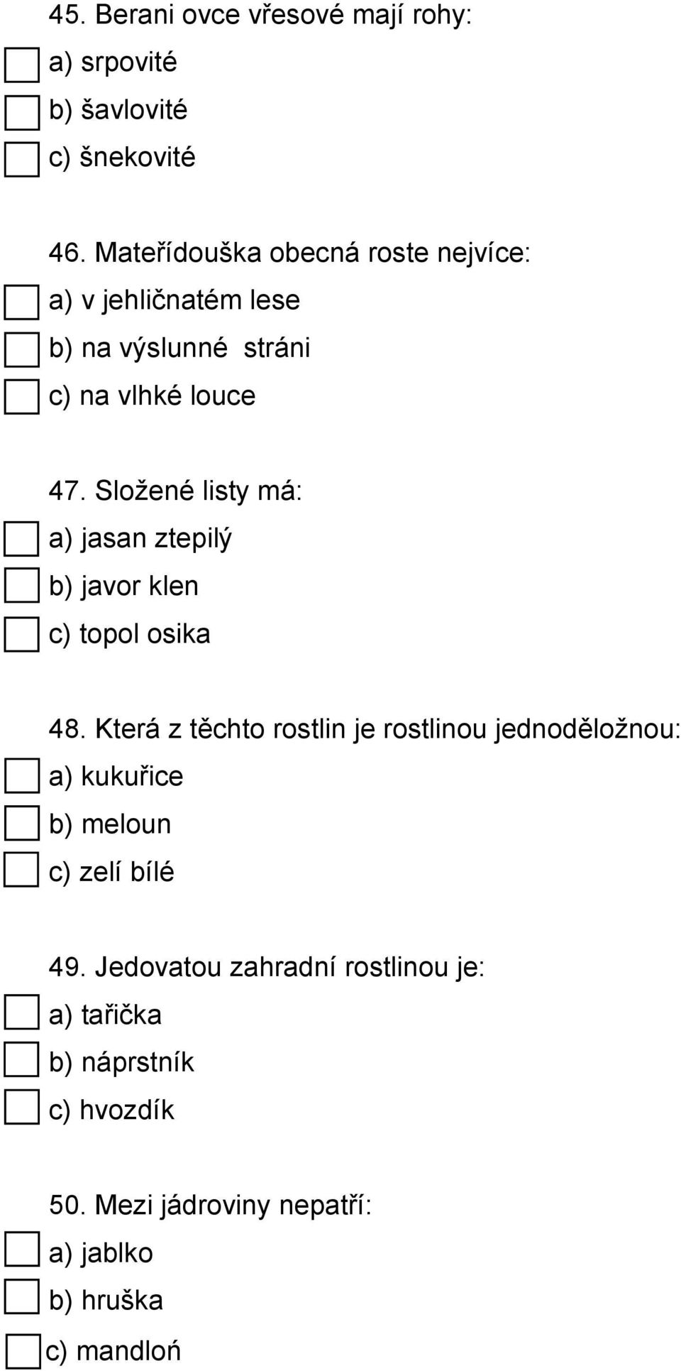 Složené listy má: a) jasan ztepilý b) javor klen c) topol osika 48.