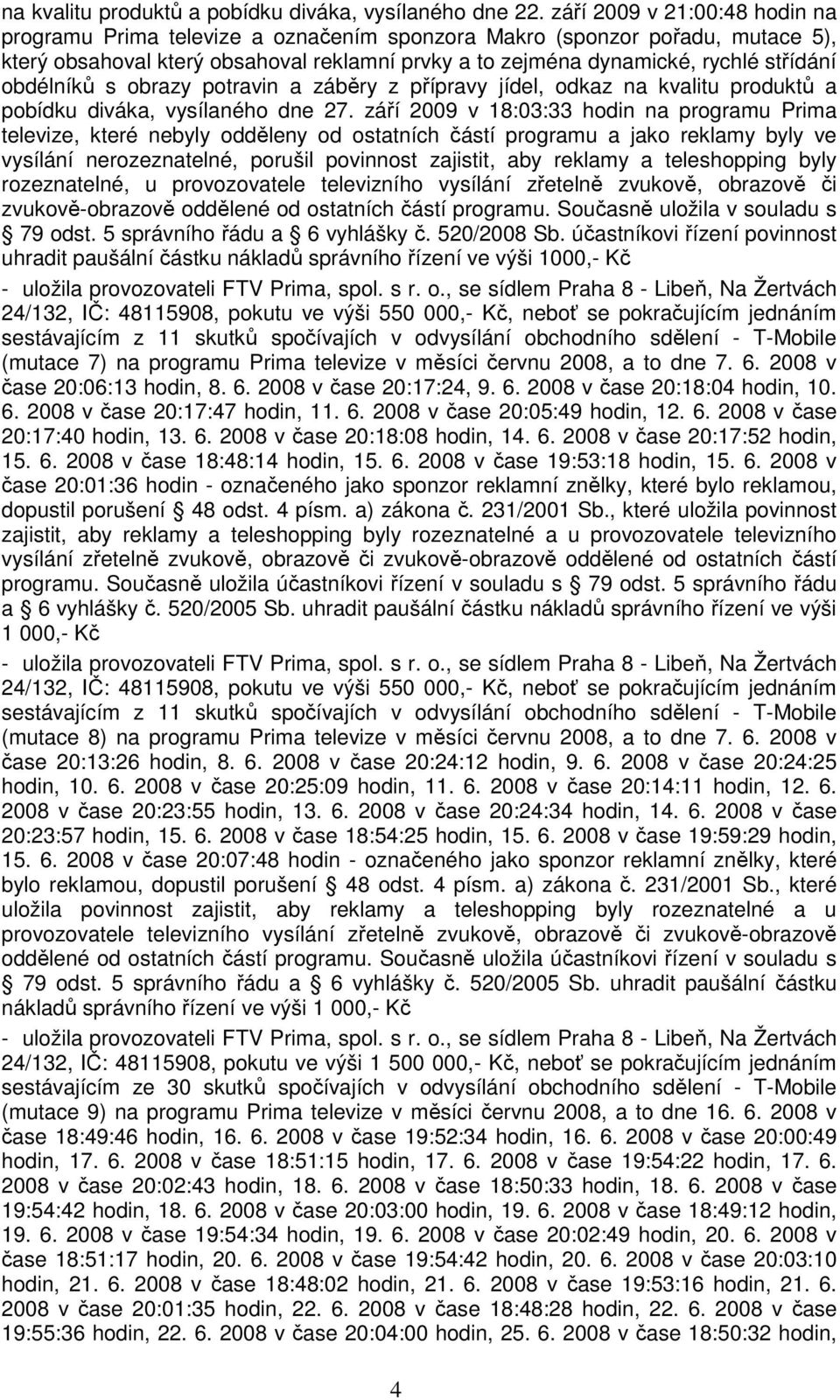 obdélníků s obrazy potravin a záběry z přípravy jídel, odkaz na kvalitu produktů a pobídku diváka, vysílaného dne 27.