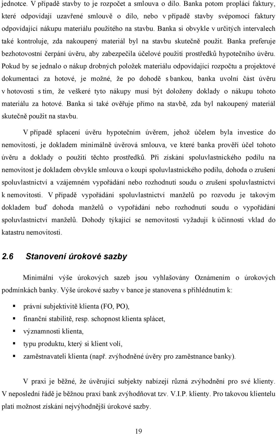 Banka si obvykle v určitých intervalech také kontroluje, zda nakoupený materiál byl na stavbu skutečně použit.