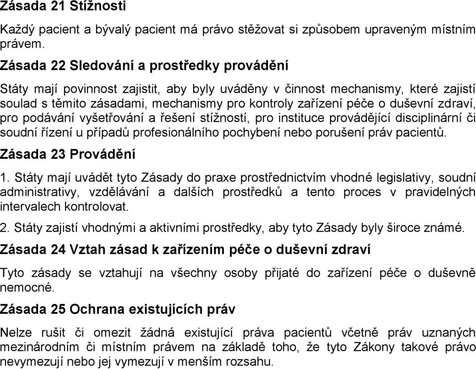 duševní zdraví, pro podávání vyšetřování a řešení stížností, pro instituce provádějící disciplinární či soudní řízení u případů profesionálního pochybení nebo porušení práv pacientů.