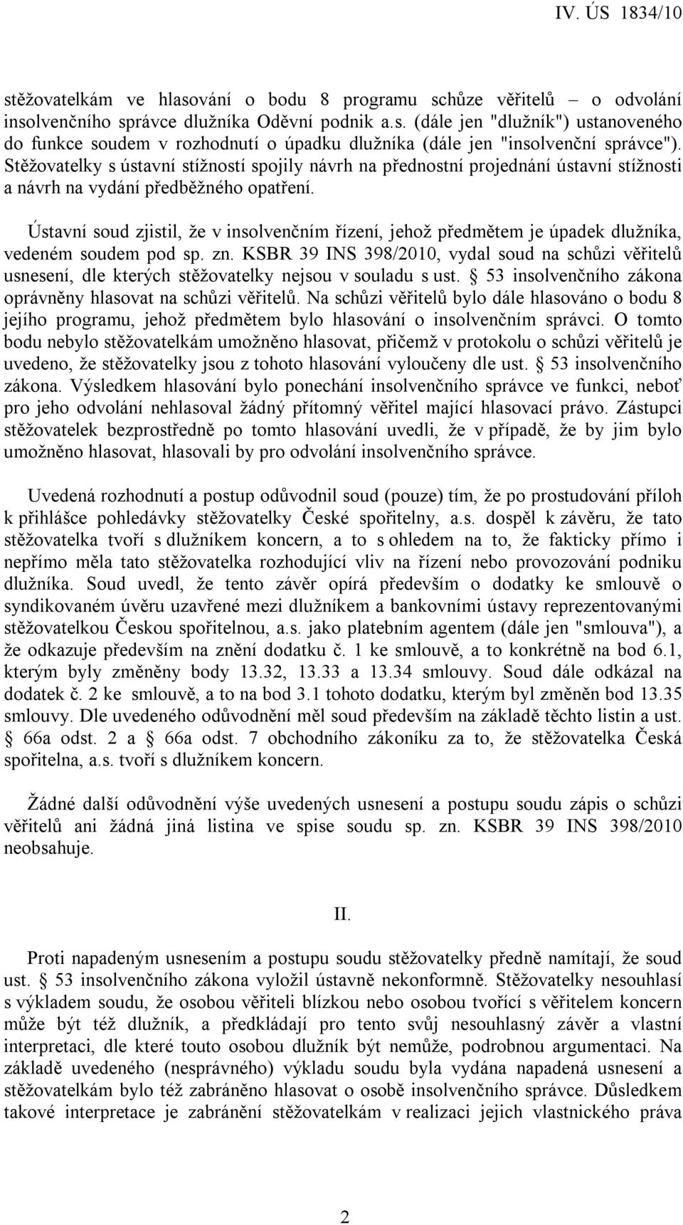 Ústavní soud zjistil, že v insolvenčním řízení, jehož předmětem je úpadek dlužníka, vedeném soudem pod sp. zn.