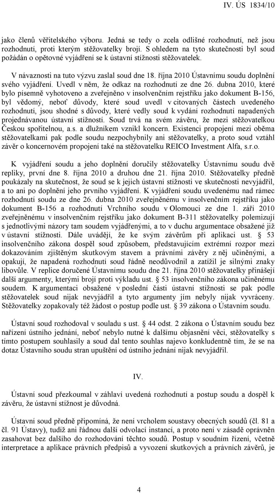 října 2010 Ústavnímu soudu doplnění svého vyjádření. Uvedl v něm, že odkaz na rozhodnutí ze dne 26.