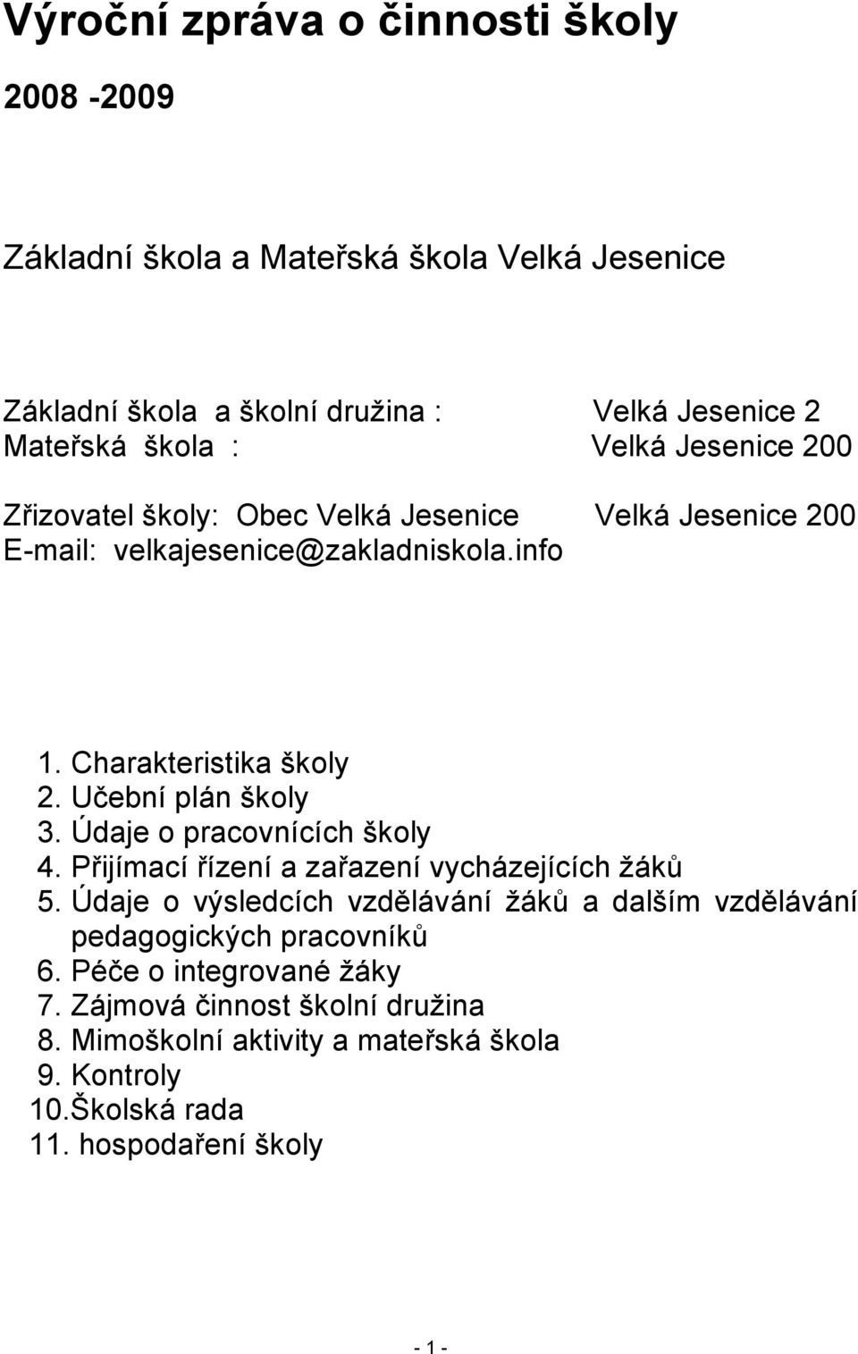 Učební plán školy 3. Údaje o pracovnících školy 4. Přijímací řízení a zařazení vycházejících ţáků 5.