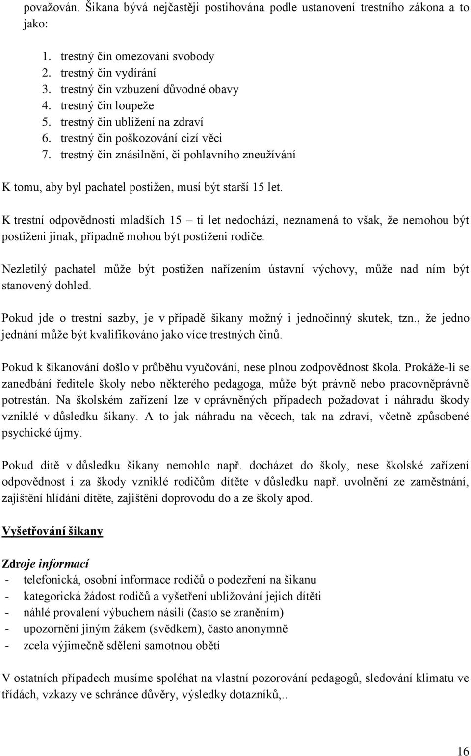 trestný čin znásilnění, či pohlavního zneužívání K tomu, aby byl pachatel postižen, musí být starší 15 let.